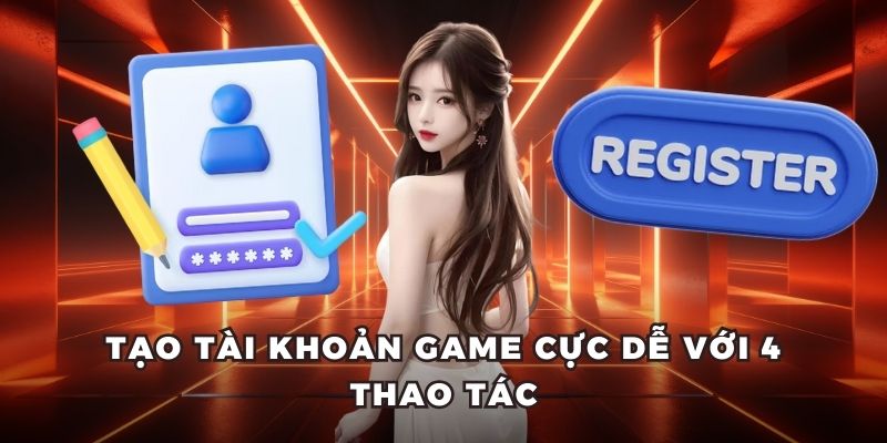 Tạo tài khoản game cực dễ với 4 thao tác
